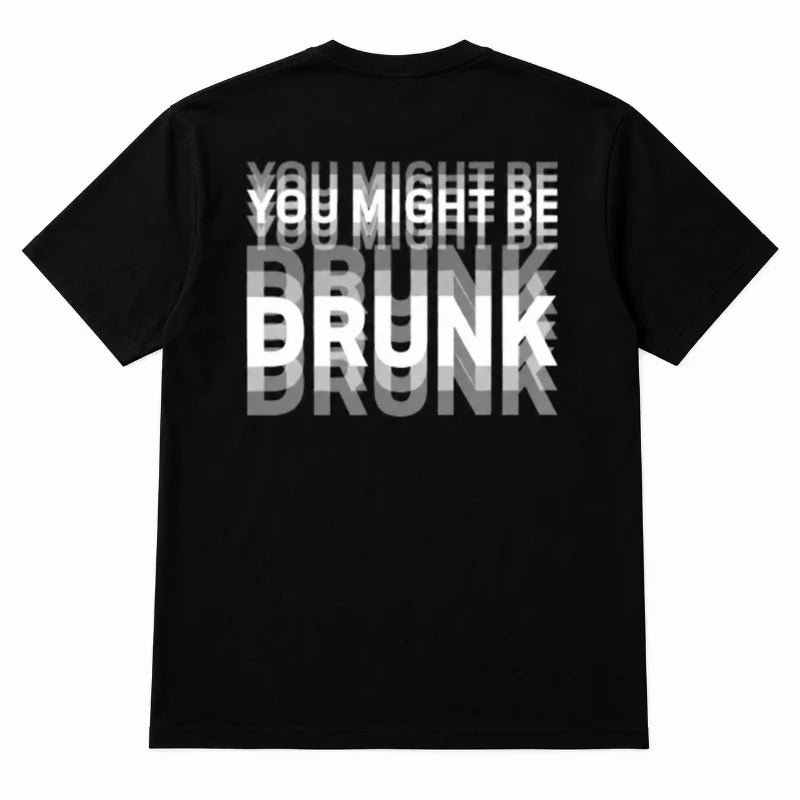 You Might Be Drunk T Shirt