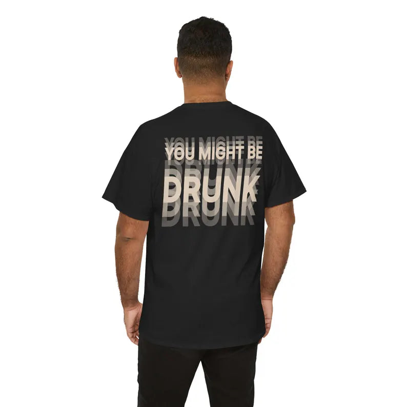 You Might Be Drunk T Shirt