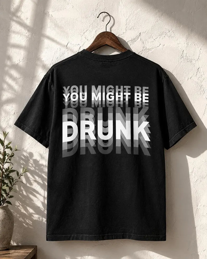 You Might Be Drunk T Shirt