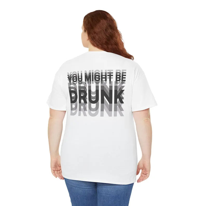 You Might Be Drunk T Shirt