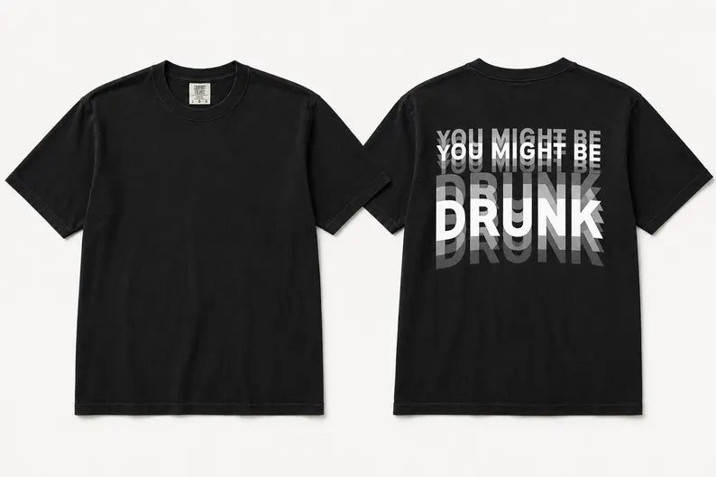 You Might Be Drunk T Shirt